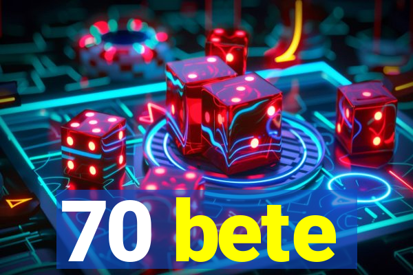 70 bete